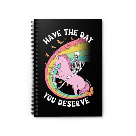 Have The Day You Deserve Spiral Notebook - Ruled Line