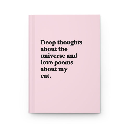 Deep Thoughts About The Universe And Love Poems About My Cat Hardcover Journal