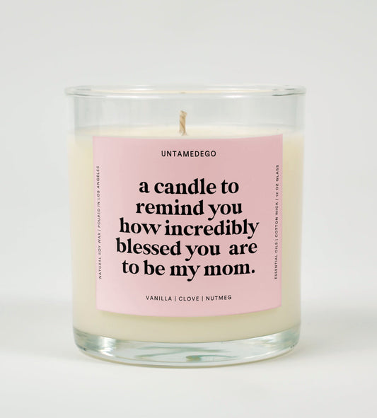 A Candle To Remind You How Incredibly Blessed You Are To Be My Mom Glass Candle