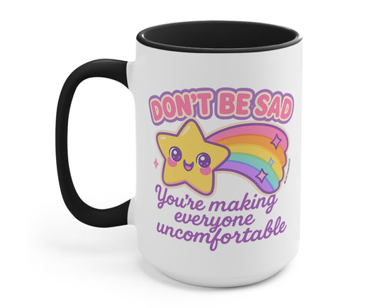 Don't Be Sad You're Making Everyone Uncomfortable Mug