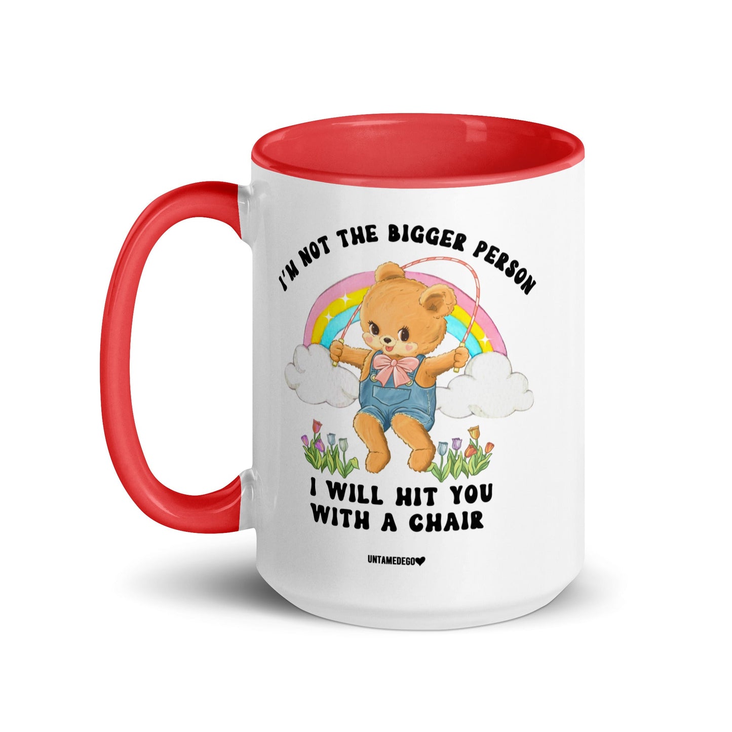 I'm Not The Bigger Person I Will Hit You With A Chair Mug