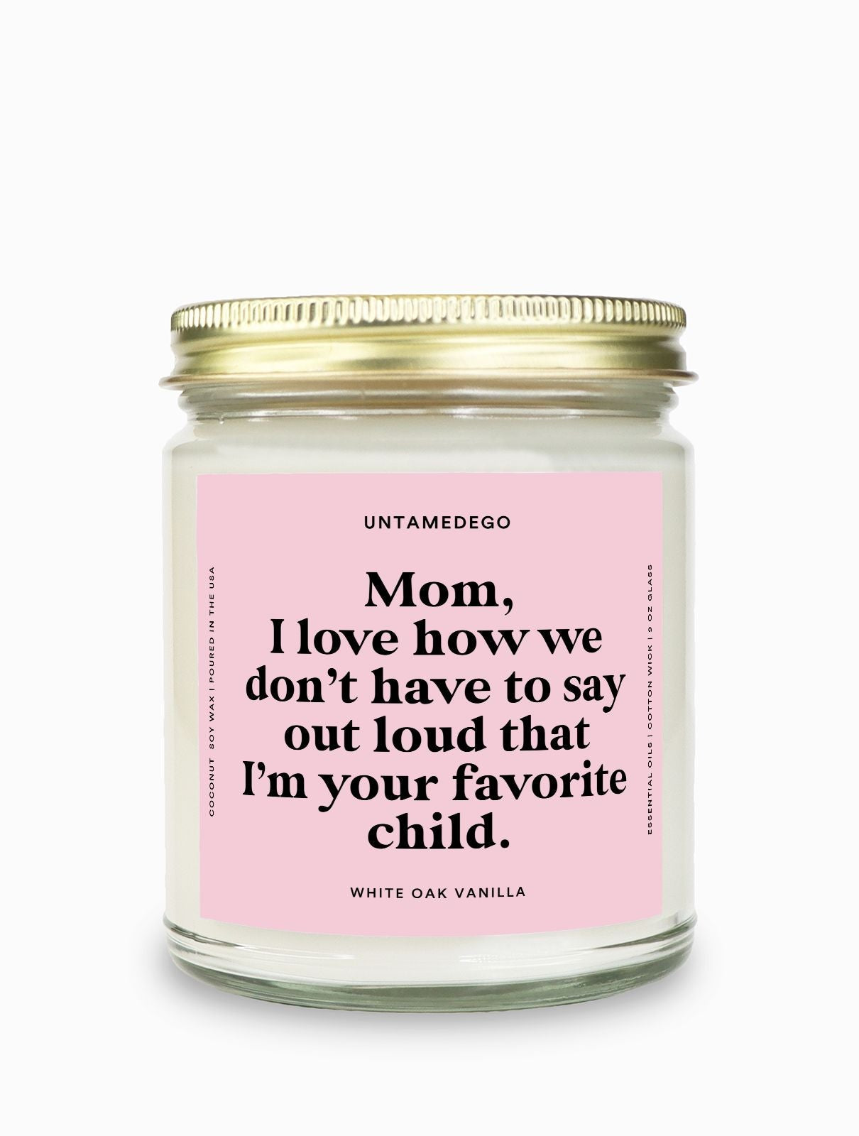 I Love How We Don't Have To Say Out Loud That I Am Your Favorite Child Gold Top Candle