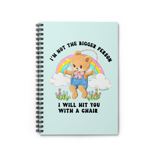 I'm Not The Bigger Person I Will Hit You With A Chair Spiral Notebook - Ruled Line