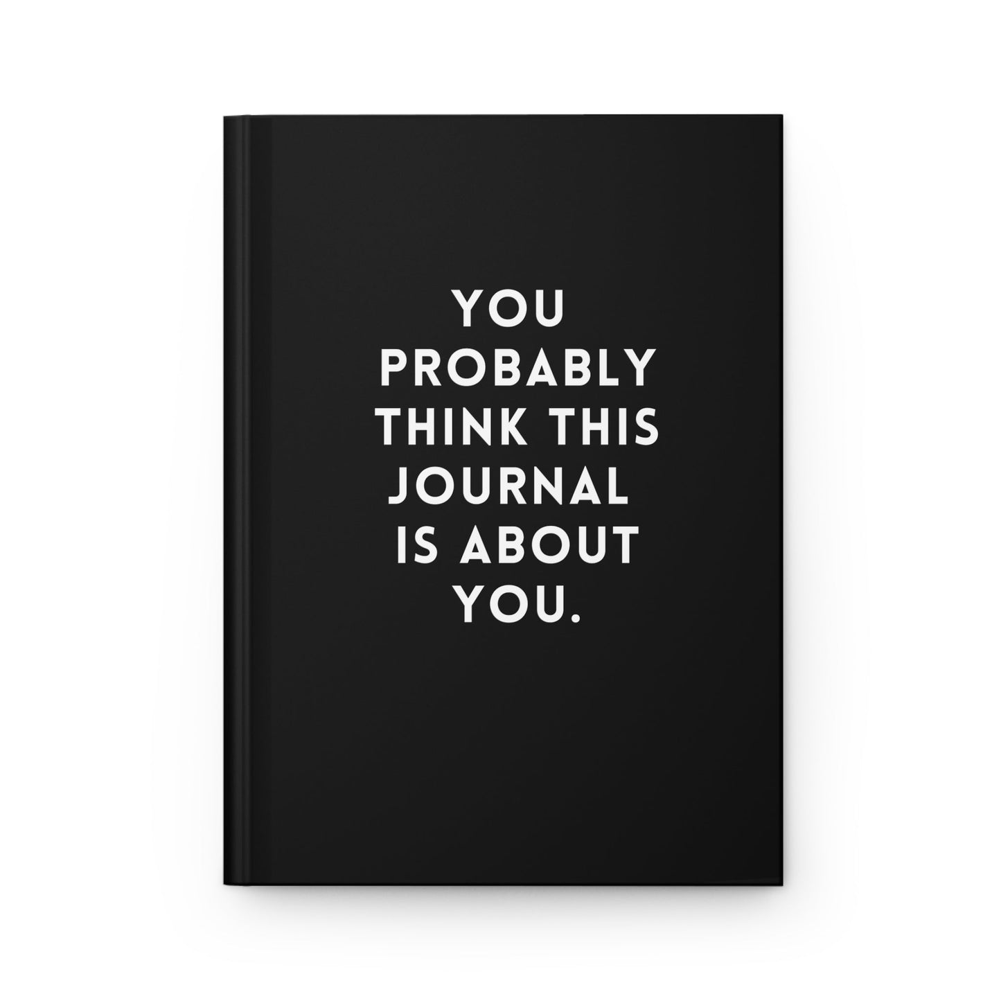 You Probably Think This Journal Is Abou You Hardcover Journal