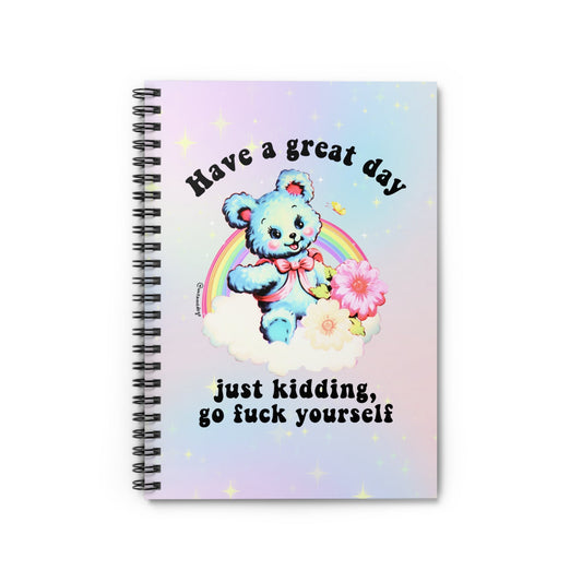 Have A Great Day Just Kidding  Go Fuck Yourself Spiral Notebook - Ruled Line