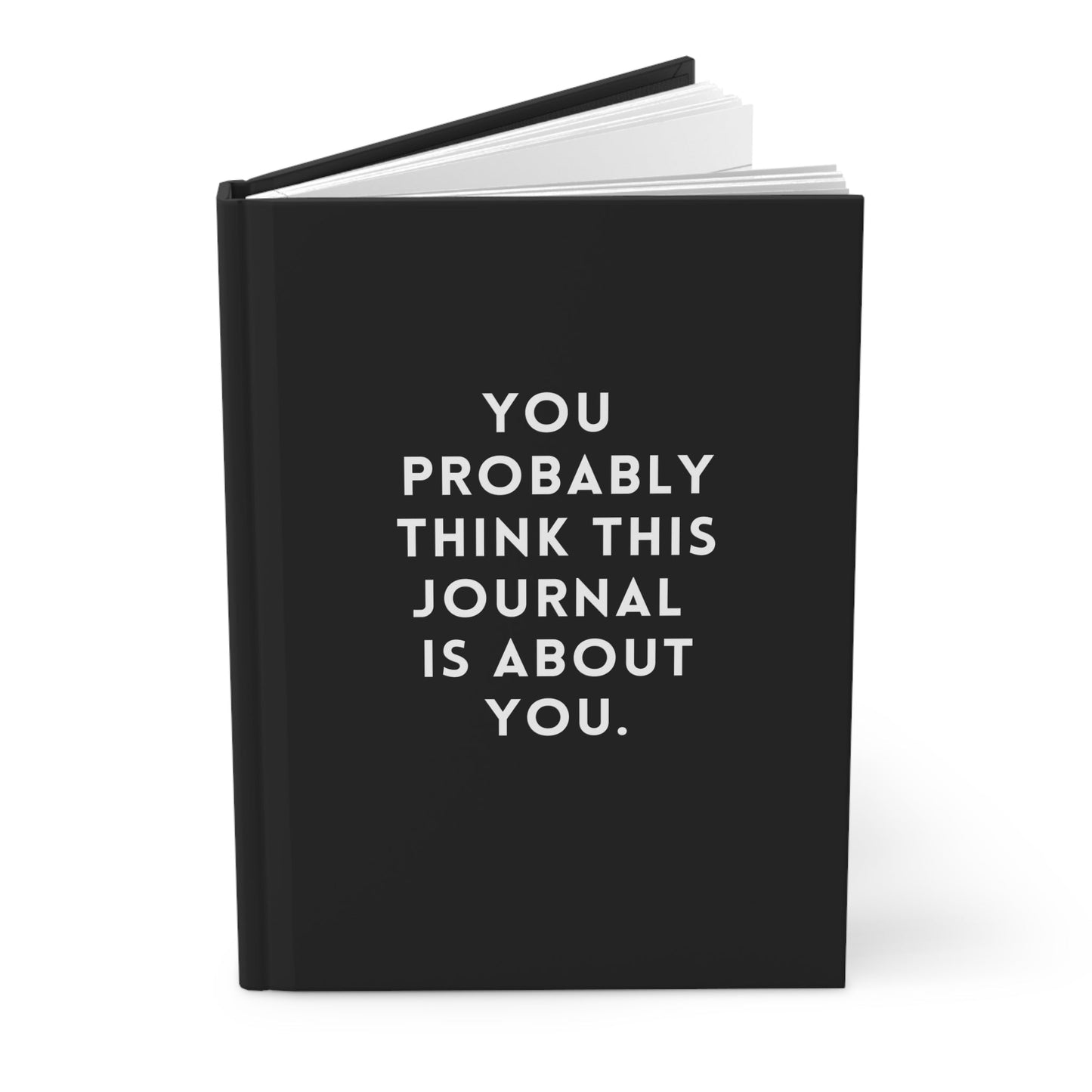 You Probably Think This Journal Is Abou You Hardcover Journal