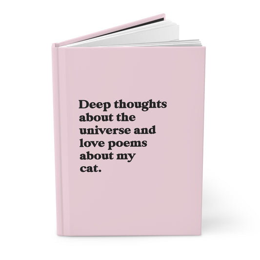 Deep Thoughts About The Universe And Love Poems About My Cat Hardcover Journal