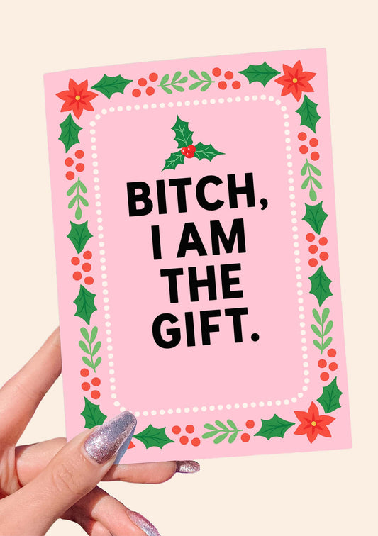 Bitch I Am the Gift Card – Funny Feminine Christmas Greeting Card