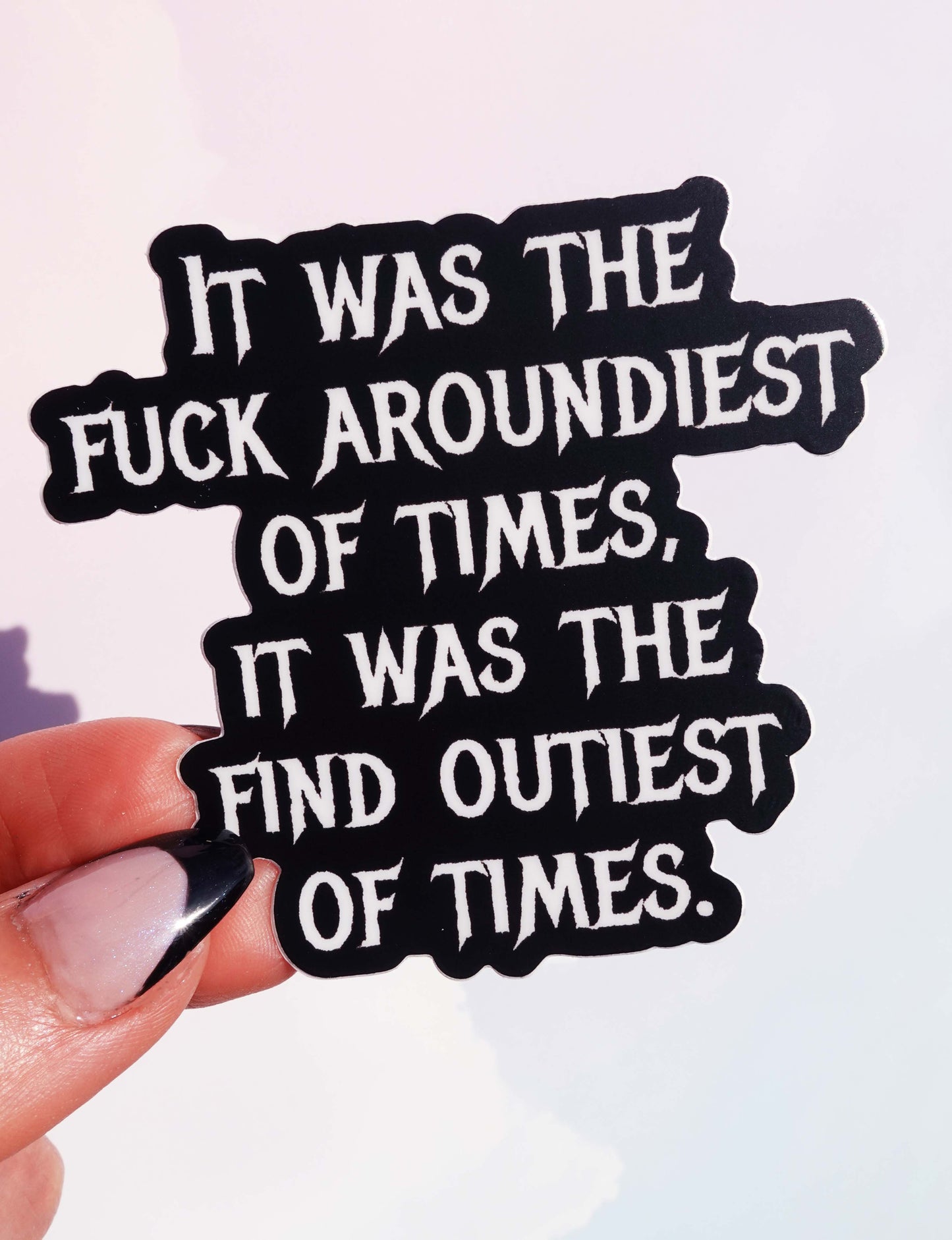 Fuck Aroundiest Times Sticker | Funny Quote Vinyl Decal