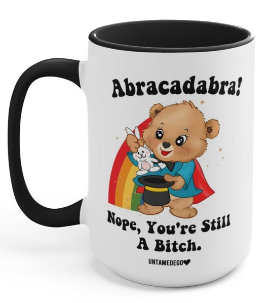 Abracadabra Nope You're Still A Bitch Mugs