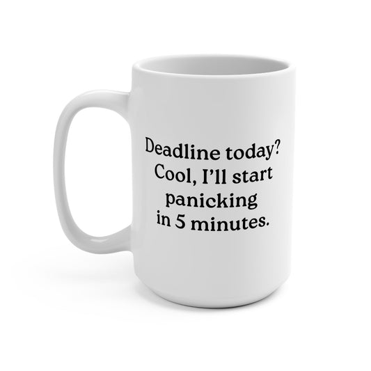 Deadline Today? Cool, I’ll Start Panicking in 5 minutes Mug