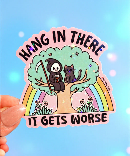 Hang in There It Gets Worse Sticker – Funny Grim Reaper Holographic Vinyl Sticker