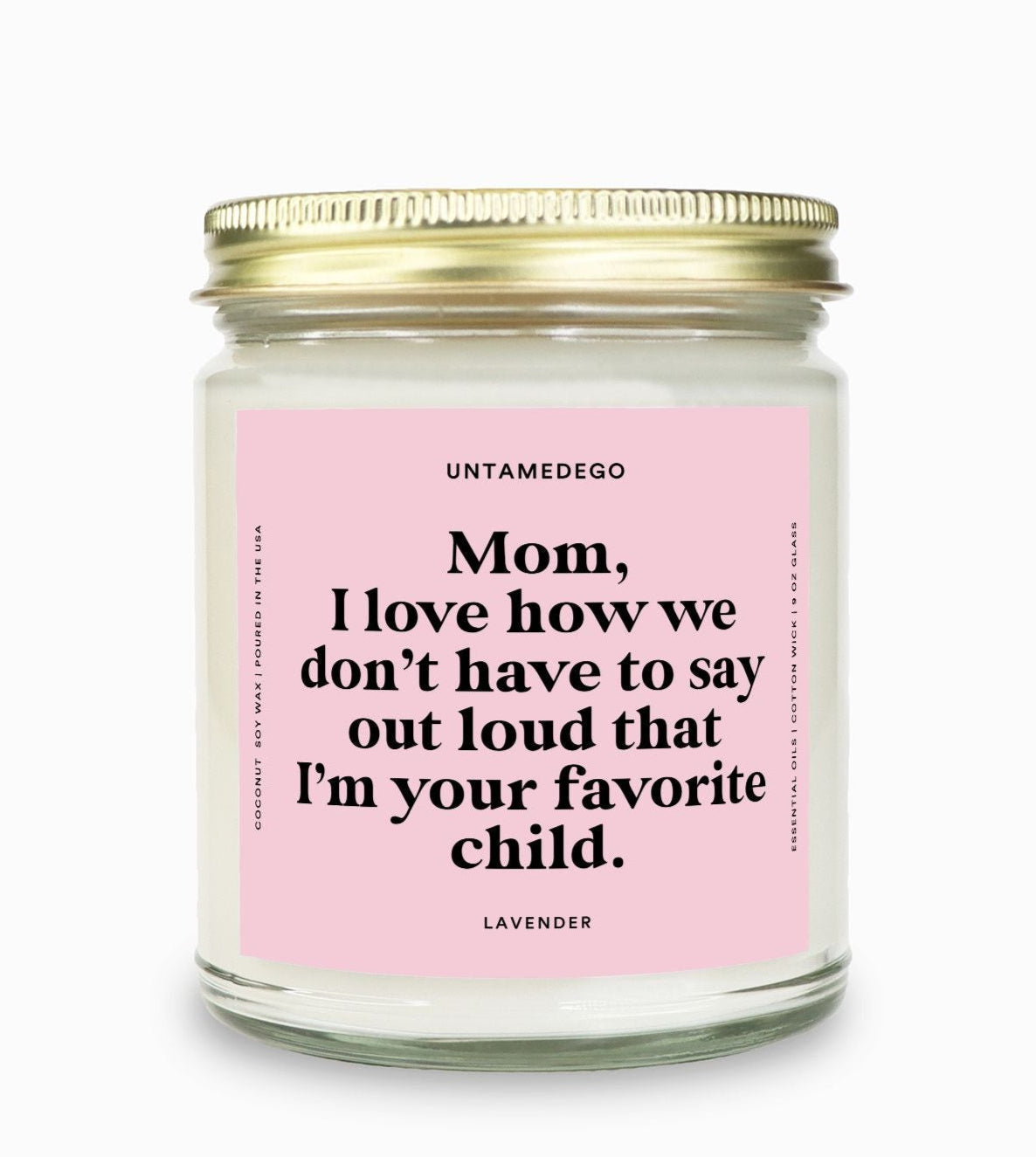 I Love How We Don't Have To Say Out Loud That I Am Your Favorite Child Gold Top Candle