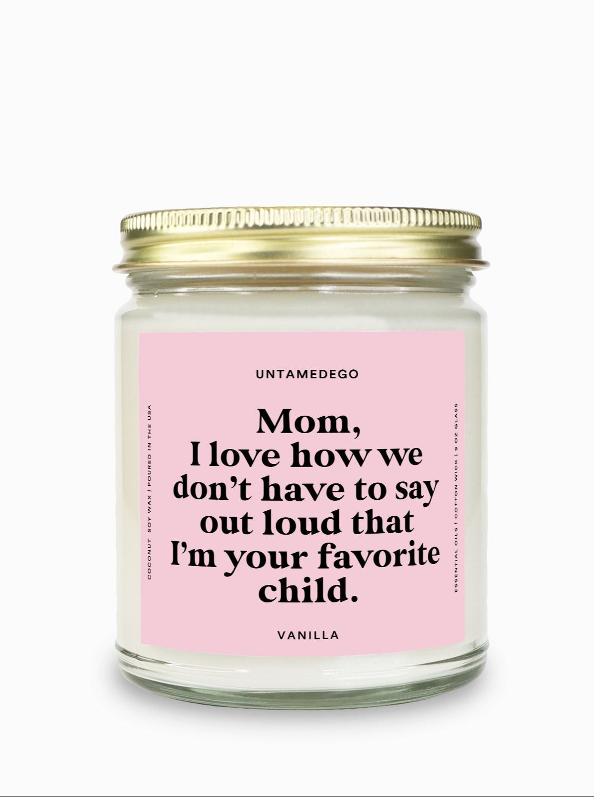 I Love How We Don't Have To Say Out Loud That I Am Your Favorite Child Gold Top Candle