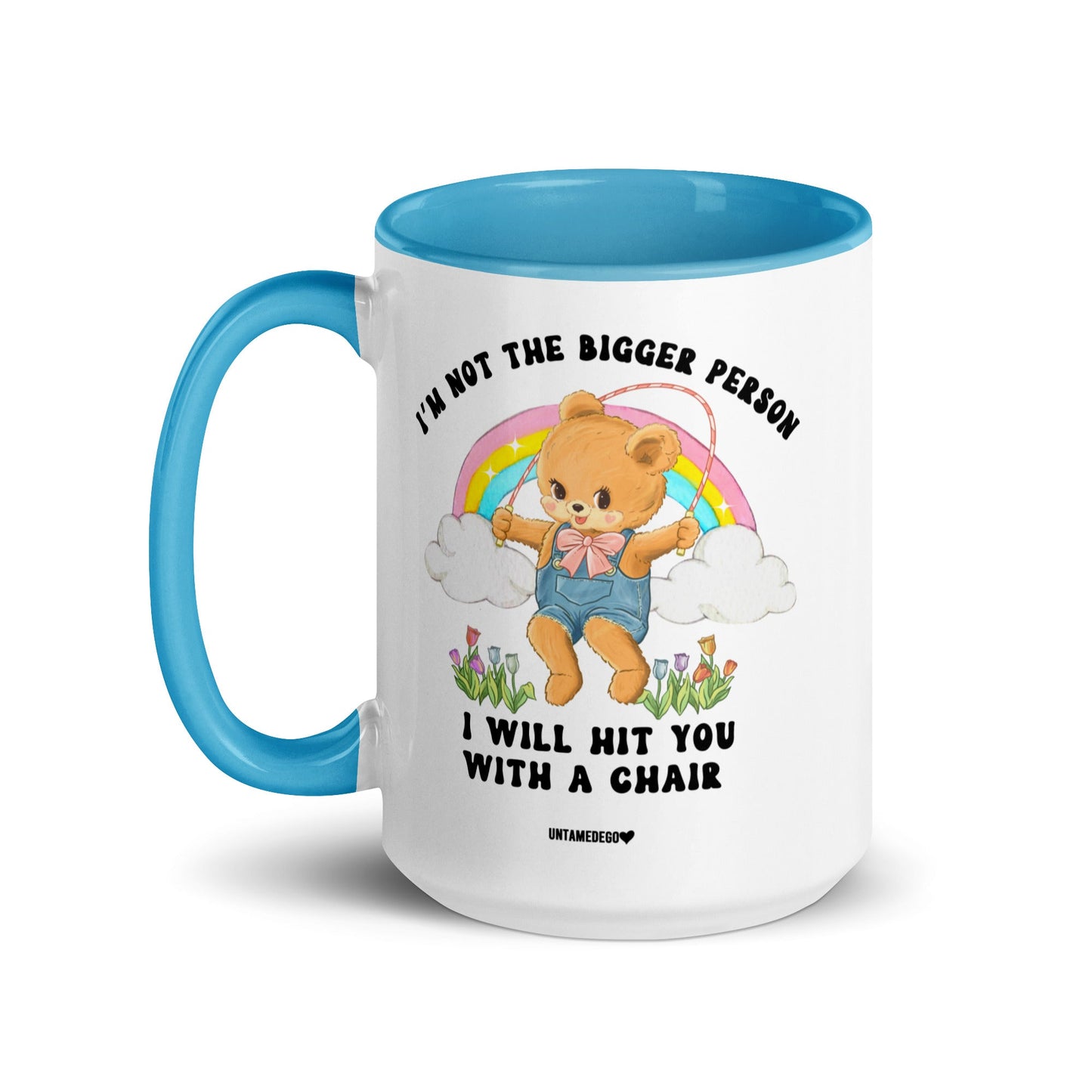I'm Not The Bigger Person I Will Hit You With A Chair Mug